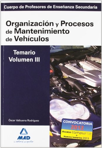 Cuerpo de profesores de enseñanza secundaria. Organización y procesos de mantenimiento de vehículos. Temario. Volumen iii