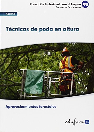 UF0272. Técnicas de Poda en Altura. Cerfificado de Profesionalidad Aprovechamientos Forestales. Familia Profesional Agraria