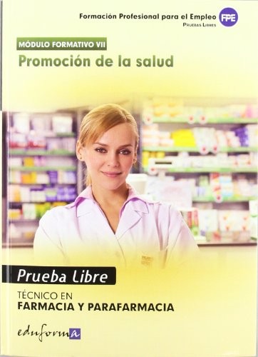Pruebas libres para la obtención del título de técnico de farmacia y parafarmacia : promoción de la salud, ciclo formativo de grado medio