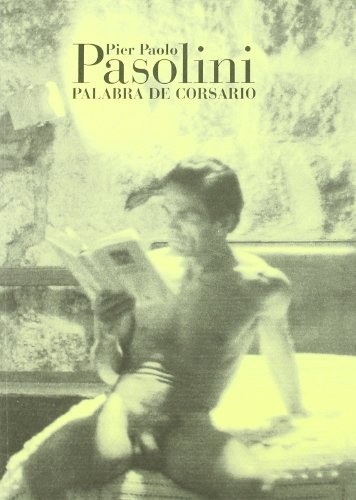 Pier Paolo Pasolini. Palabra de corsario