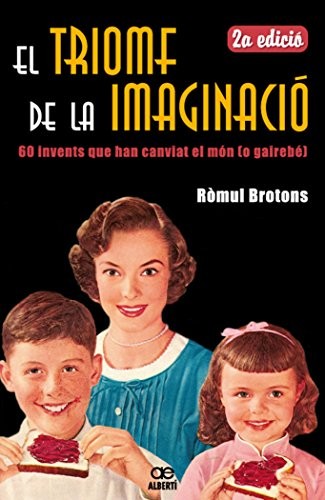 El triomf de la imaginació. 60 invents que han canviat el món
