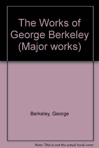 The Works of George Berkeley (Major Works)