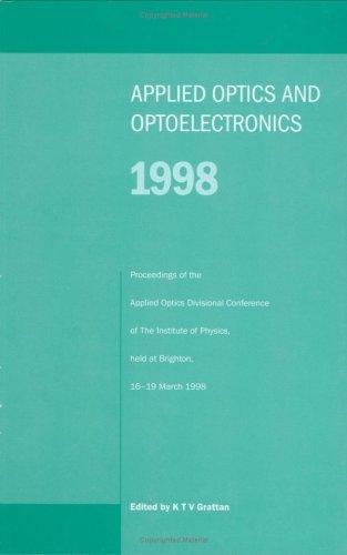 Applied Optics and Opto-electronics 1998, Proceedings of the Applied Optics Divisional Conference of the Institute of Physics, held at Brighton, 16-19 March 1998 (Institute of Physics Conference)