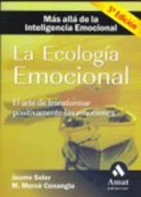La ecología emocional. El arte de transformar positivamente la emociones, más allá de la inteligencia emocional