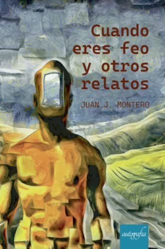Cuando eres feo y otros relatos