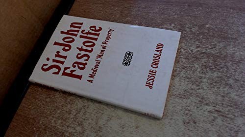 Sir John Fastolfe: a medieval 'Man of property'