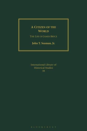 CITIZEN OF THE WORLD: THE LIFE OF JAMES BRYCE