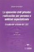 La ejecución civil privada : realización por persona o entidad especializada.