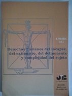 Derechos Humanos Del Incapacitado, Del Extranjero, Del Delincuente Y Complejidad Del Sujeto