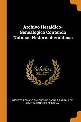 Archivo Heraldico-Genealogico Contendo Noticias Historicoheraldicas