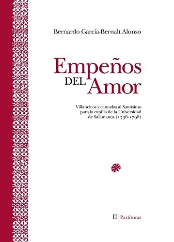Empeños del amor : villancicos y cantadas al Santísimo para la capilla de la Universidad de Salamanca