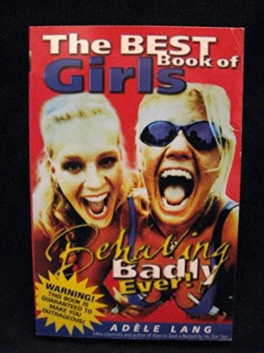 The Best Book of Girls Behaving Badly Ever!