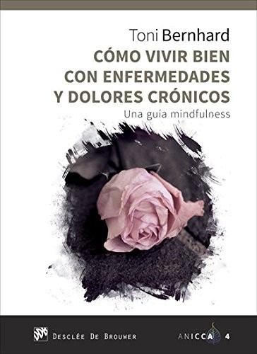 Como vivir bien con enfermedades y dolores crónicos. Una guía MIndfulness