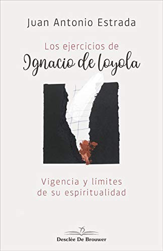 Los ejercicios de Ignacio de Loyola. Vigencia y límites de su espiritualidad