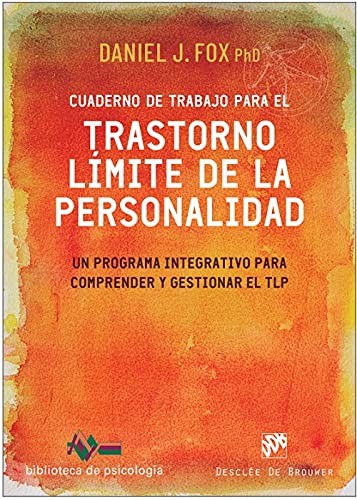 Cuaderno de trabajo para el trastorno límite de la personalidad. Un programa integrativo para comprender y gestionar el TLP