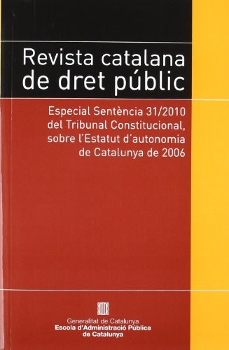 Revista Catalana de Dret Públic. Especial Sentència 31/2010 del Tribunal Constitucional, sobre l'Estatut d'Autonomia de Catalunya de 2006