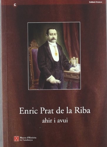 Enric Prat de la Riba. Ahir i avui