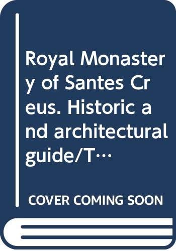 Royal Monastery of Santes Creus. Historic and architectural guide/The