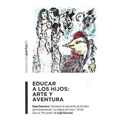 Educar a los hijos : arte y aventura. : Papa Francisco