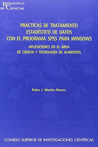 Prácticas de tratamiento estadístico de datos con el programa SPSS para Windows : aplicaciones en al área de ciencia y tecnología de alimentos