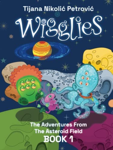 Wigglies : The Adventures From The Asteroid Field - Book 1