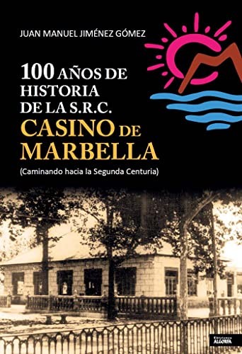 100 AÑOS DE HISTORIA DE LA S.R.C. CASINO DE MARBELLA