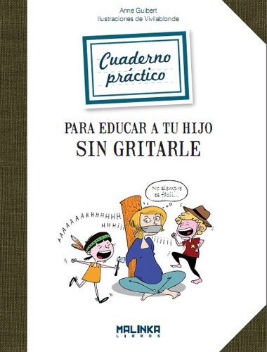 Cuaderno práctico para educar a tu hijo sin gritarle