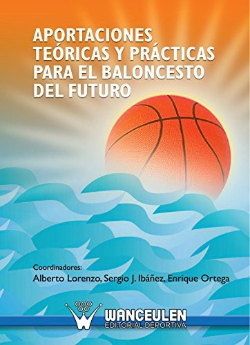 Aportaciones Teoricas Y Practicas Para El Baloncesto Del Futuro