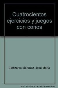400 EJERCICIOS Y JUEGOS CON CONOS