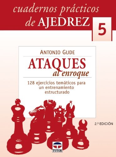 CUADEROS PRÁCTICOS DE AJEDREZ 5. ATAQUES DE ENROQUE