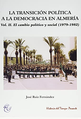 LA TRANSICIÓN POLÍTICA A LA DEMOCRACIA EN ALMERÍA. VOL II.