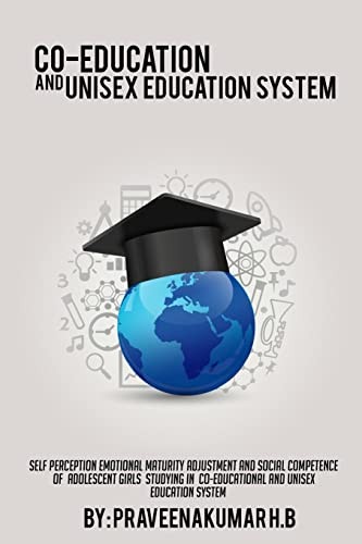 Self Perception Emotional Maturity Adjustment and Social Competence of Adolescent Girls Studying in Co-educational and Unisex Education System