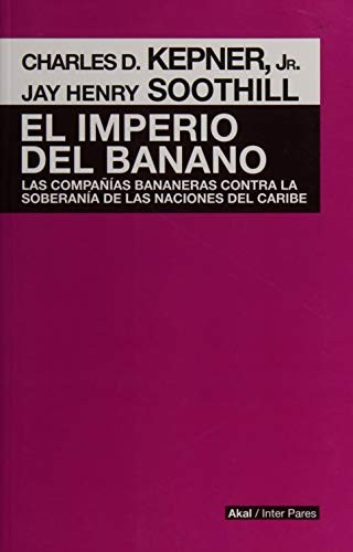 IMPERIO DEL BANANO, EL. LAS COMPAÑIAS BANANERAS CONTRA LA SOBERANIA DE LAS NACIONES DEL CARIBE