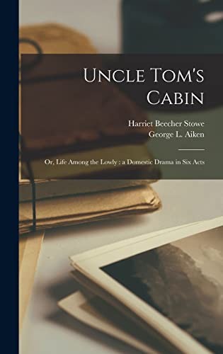 Uncle Tom's cabin, or, Life among the lowly