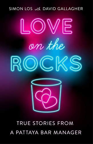 Love on the Rocks : True Stories from a Pattaya Bar Manager
