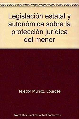 Legislación estatal y autonómica sobre la protección jurídica del menor