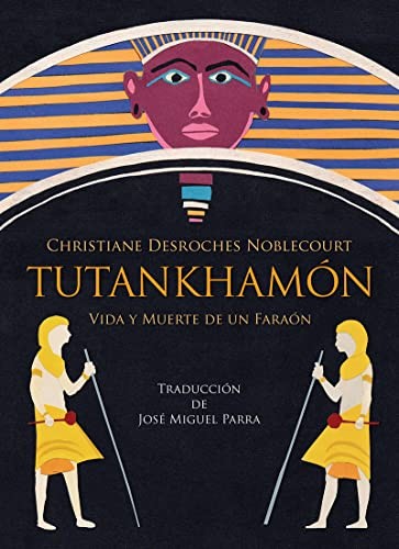 Tutankhamón. Vida y muerte de un faraón