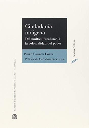 Ciudadanía indígena. Del multiculturalismo a la colonialidad del poder