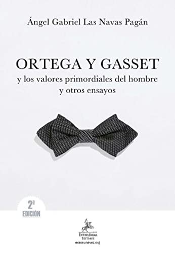 Ortega y Gasset y los valores primordiales del hombre y otros ensayos