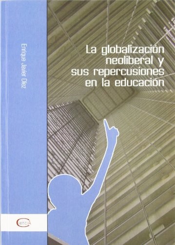La Globalización Neoliberal y Sus Repercusiones en la Educación