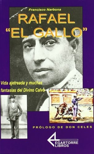 Rafael. El Gallo. Vida ajetreada y muchas fantasías del divino calvo