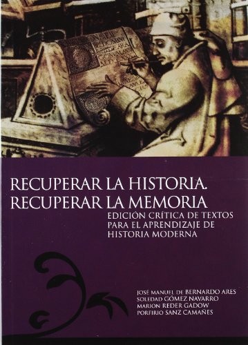 Recuperar la Historia. Recuperar la Memoria. Edición crítica de textos para el aprendizaje de Historia Moderna