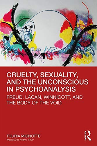 Cruelty, Sexuality and the Unconscious in Psychoanalysis