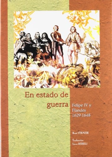 En estado de guerra Felipe IV y Flandes 1629-1648