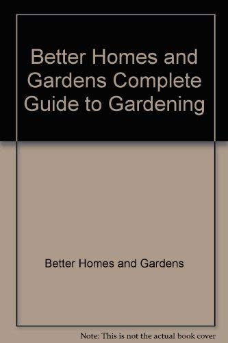 Better Homes and Gardens Complete Guide to Gardening