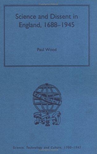 Science and Dissent in England, 1688-1945 (Science, Technology and Culture, 1700-1945)