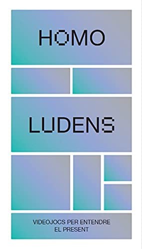 Homo ludens. Videojocs per entendre el present