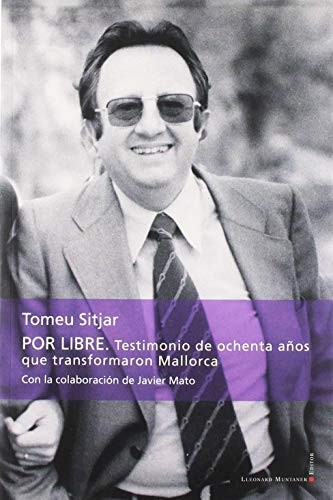 Por libre. Testimonio de ochenta años que transformaron Mallorca