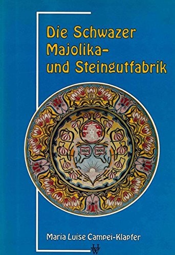 Die Schwazer Majolika- und Steingutfabrik 1802-1938