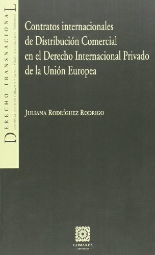 CONTRATOS INTERNACIONALES DE DISTRIBUCIÓN COMERCIAL EN EL DERECHO INTERNACIONAL PRIVADO DE LA UNIÓN EUROPEA.
